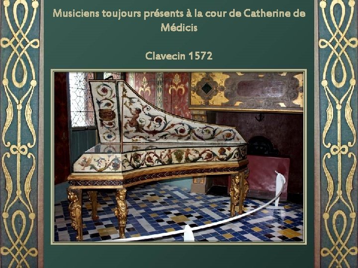 Musiciens toujours présents à la cour de Catherine de Médicis Clavecin 1572 