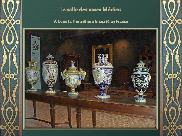 La salle des vases Médicis Art que la Florentine a importé en France 