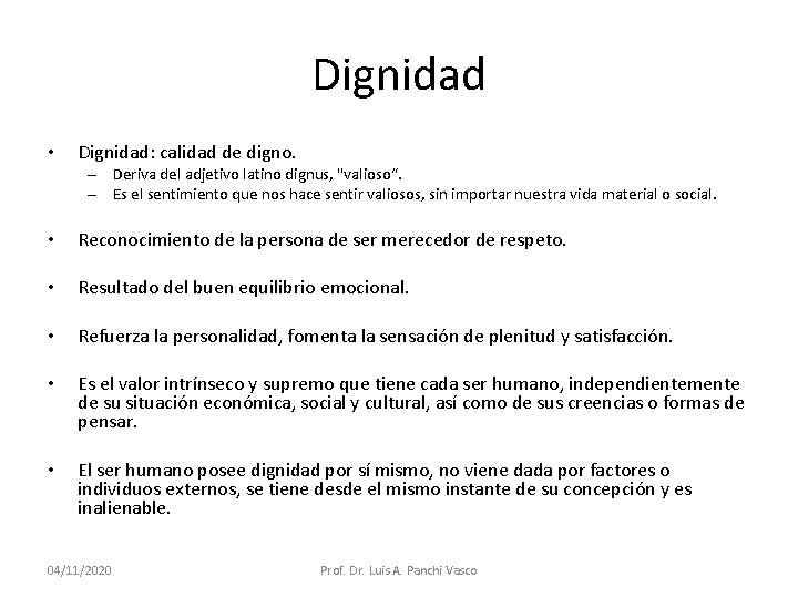 Dignidad • Dignidad: calidad de digno. – Deriva del adjetivo latino dignus, "valioso“. –