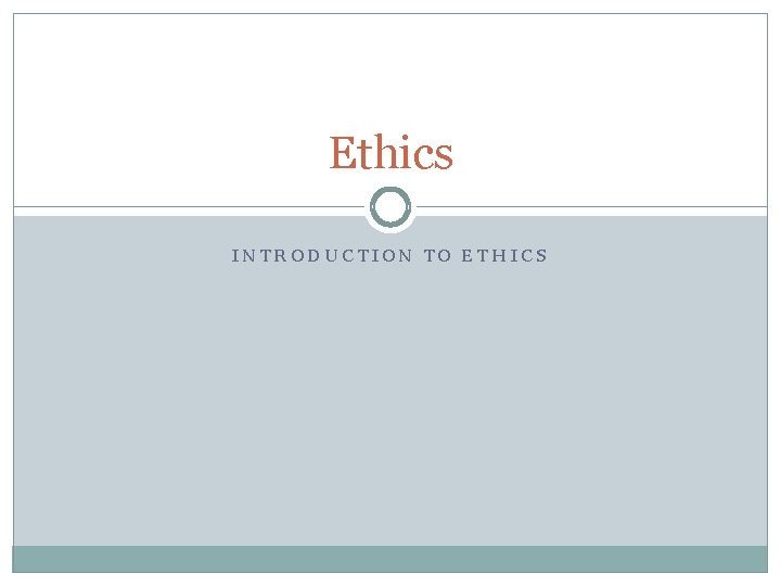 Ethics INTRODUCTION TO ETHICS 