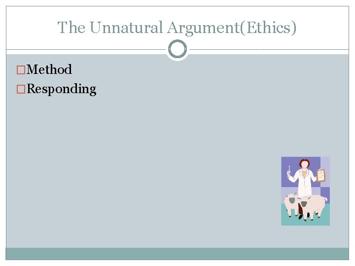 The Unnatural Argument(Ethics) �Method �Responding 