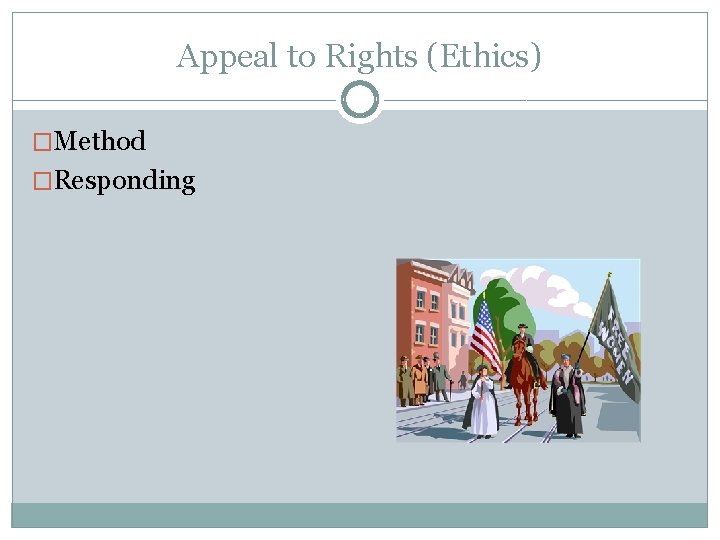 Appeal to Rights (Ethics) �Method �Responding 