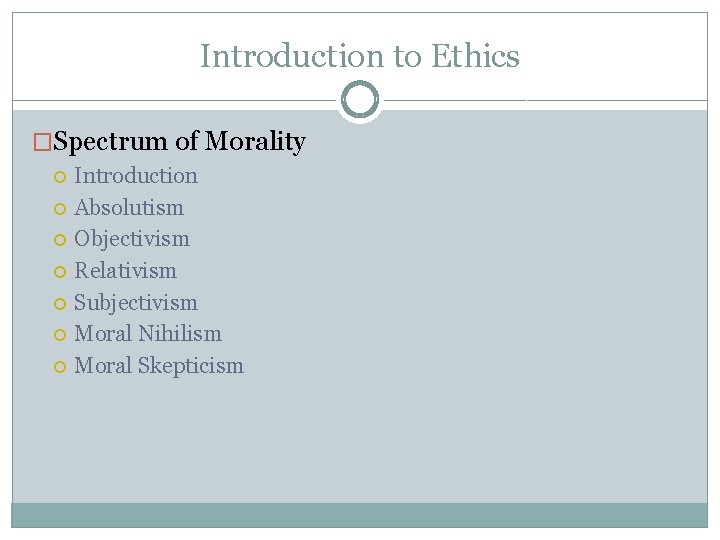 Introduction to Ethics �Spectrum of Morality Introduction Absolutism Objectivism Relativism Subjectivism Moral Nihilism Moral