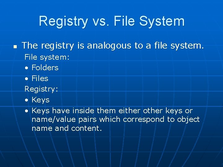 Registry vs. File System n The registry is analogous to a file system. File Registry vs. File System n The registry is analogous to a file system. File