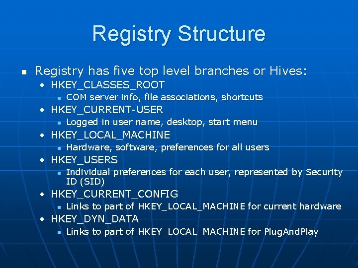 Registry Structure n Registry has five top level branches or Hives: • HKEY_CLASSES_ROOT n Registry Structure n Registry has five top level branches or Hives: • HKEY_CLASSES_ROOT n
