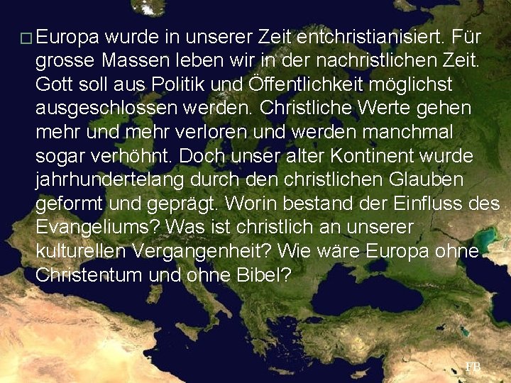 � Europa wurde in unserer Zeit entchristianisiert. Für grosse Massen leben wir in der