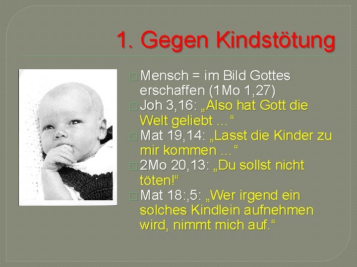 1. Gegen Kindstötung � Mensch = im Bild Gottes erschaffen (1 Mo 1, 27)