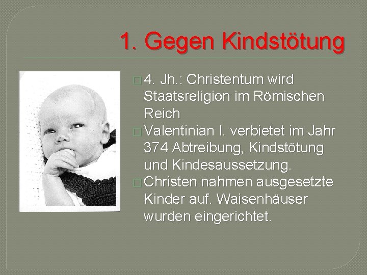 1. Gegen Kindstötung � 4. Jh. : Christentum wird Staatsreligion im Römischen Reich �