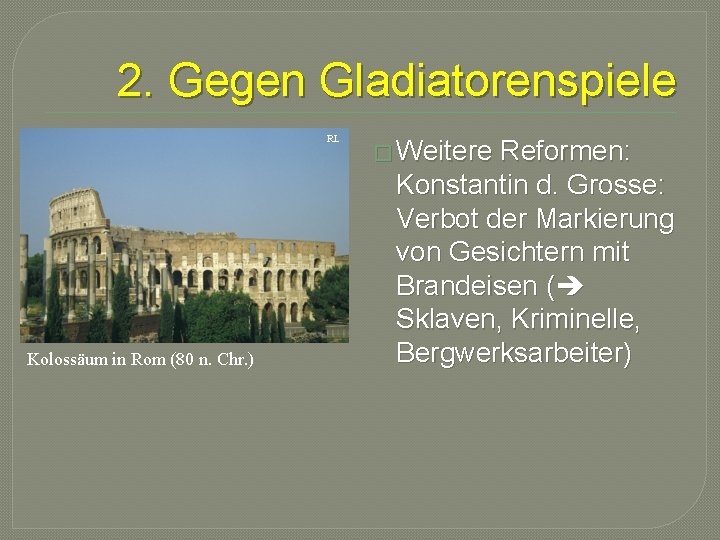 2. Gegen Gladiatorenspiele RL Kolossäum in Rom (80 n. Chr. ) � Weitere Reformen: