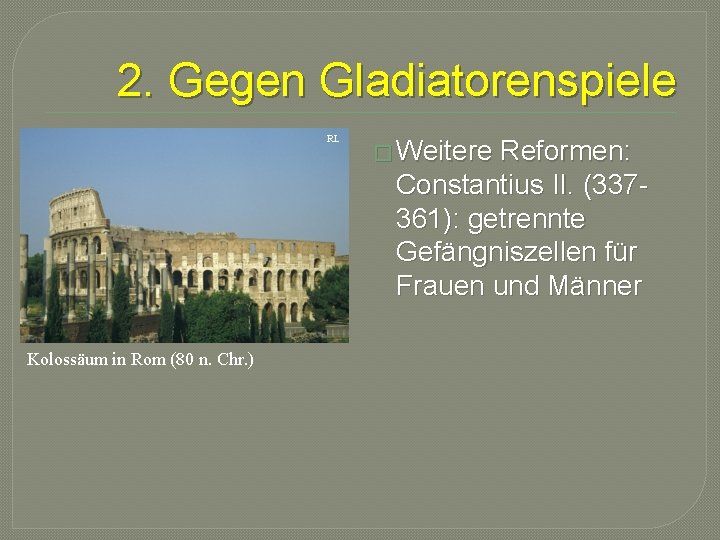 2. Gegen Gladiatorenspiele RL Kolossäum in Rom (80 n. Chr. ) � Weitere Reformen: