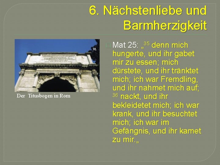 6. Nächstenliebe und Barmherzigkeit RL Der Titusbogen in Rom � Mat 25: „ 35