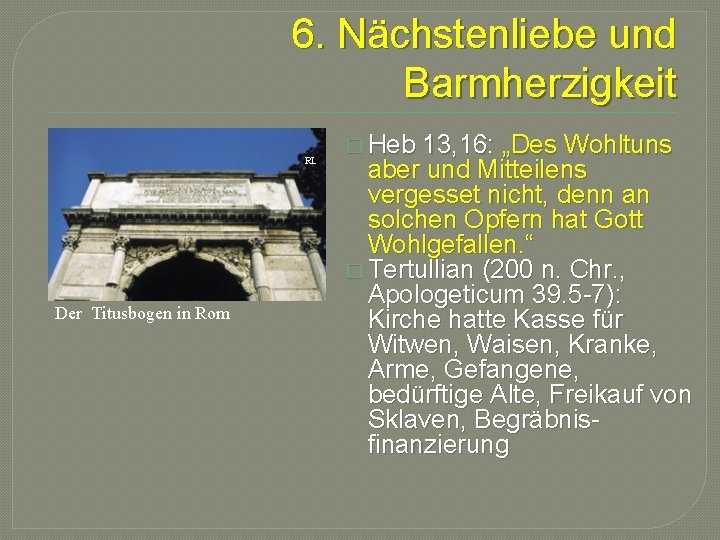 6. Nächstenliebe und Barmherzigkeit RL Der Titusbogen in Rom � Heb 13, 16: „Des