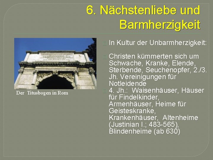 6. Nächstenliebe und Barmherzigkeit � In Kultur der Unbarmherzigkeit: � Christen Der Titusbogen in