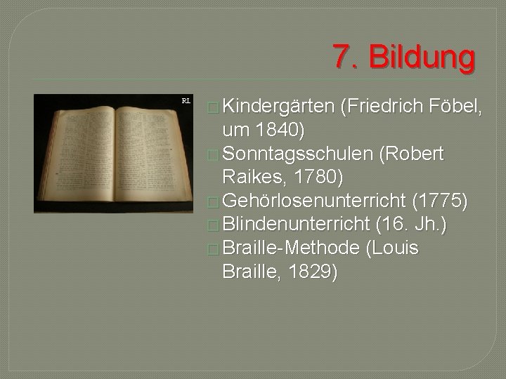 7. Bildung RL � Kindergärten (Friedrich Föbel, um 1840) � Sonntagsschulen (Robert Raikes, 1780)