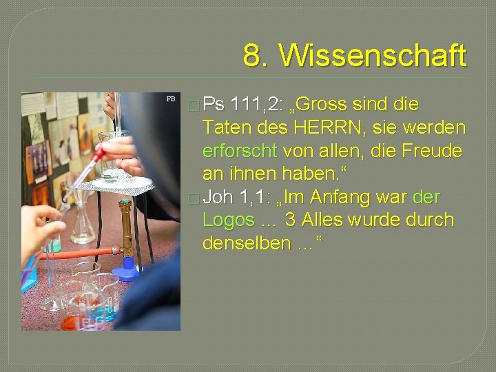 8. Wissenschaft FB � Ps 111, 2: „Gross sind die Taten des HERRN, sie