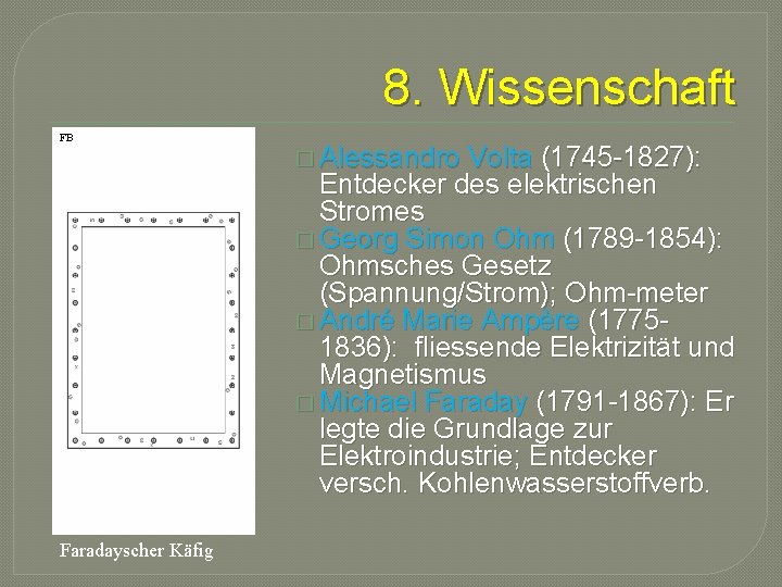 8. Wissenschaft FB Faradayscher Käfig � Alessandro Volta (1745 -1827): Entdecker des elektrischen Stromes