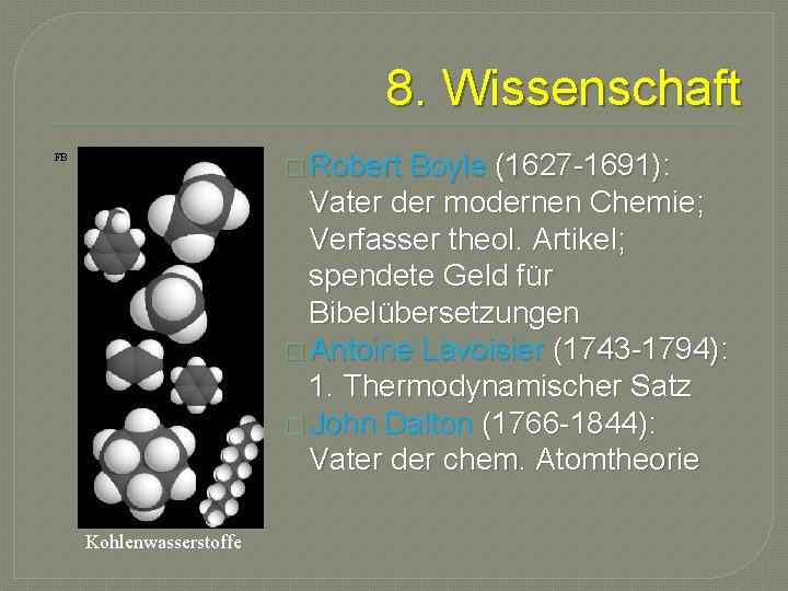8. Wissenschaft � Robert Boyle (1627 -1691): Vater der modernen Chemie; Verfasser theol. Artikel;