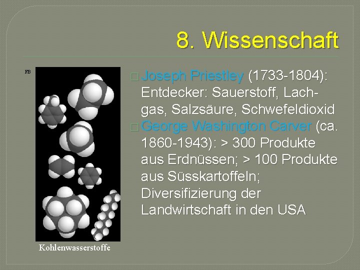 8. Wissenschaft � Joseph Priestley (1733 -1804): Entdecker: Sauerstoff, Lachgas, Salzsäure, Schwefeldioxid � George