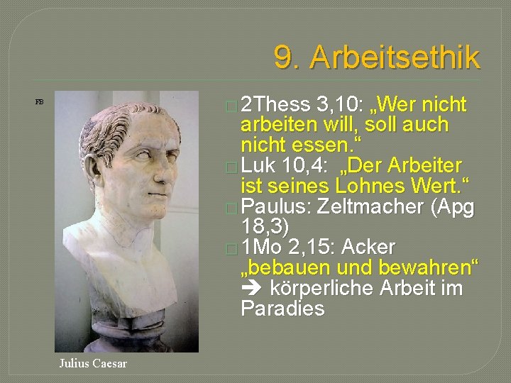 9. Arbeitsethik � 2 Thess 3, 10: „Wer nicht arbeiten will, soll auch nicht