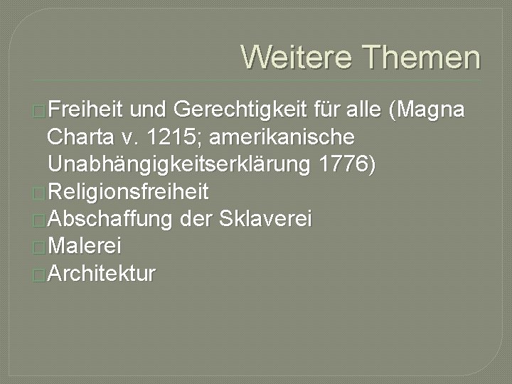 Weitere Themen �Freiheit und Gerechtigkeit für alle (Magna Charta v. 1215; amerikanische Unabhängigkeitserklärung 1776)