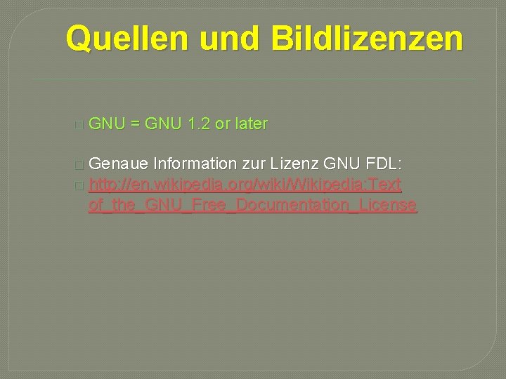 Quellen und Bildlizenzen � GNU = GNU 1. 2 or later � Genaue Information