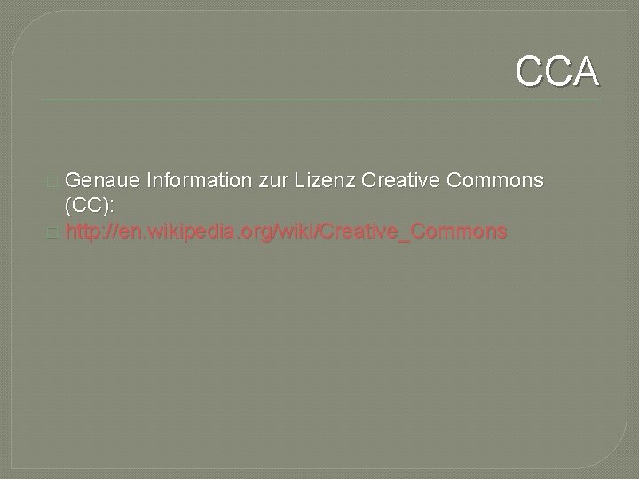 CCA � Genaue Information zur Lizenz Creative Commons (CC): � http: //en. wikipedia. org/wiki/Creative_Commons