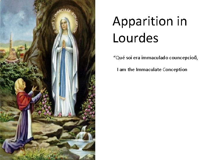 Apparition in Lourdes “Qué soï era immaculado councepcioũ, I am the Immaculate Conception 