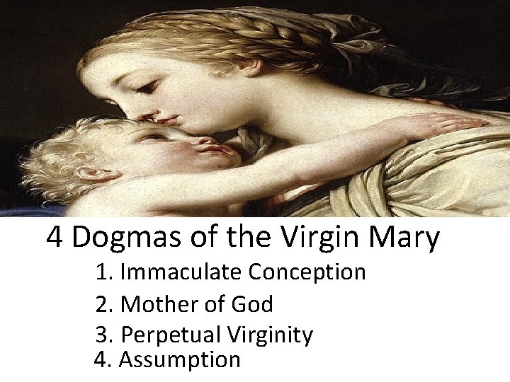 4 Dogmas of the Virgin Mary 1. Immaculate Conception 2. Mother of God 3.
