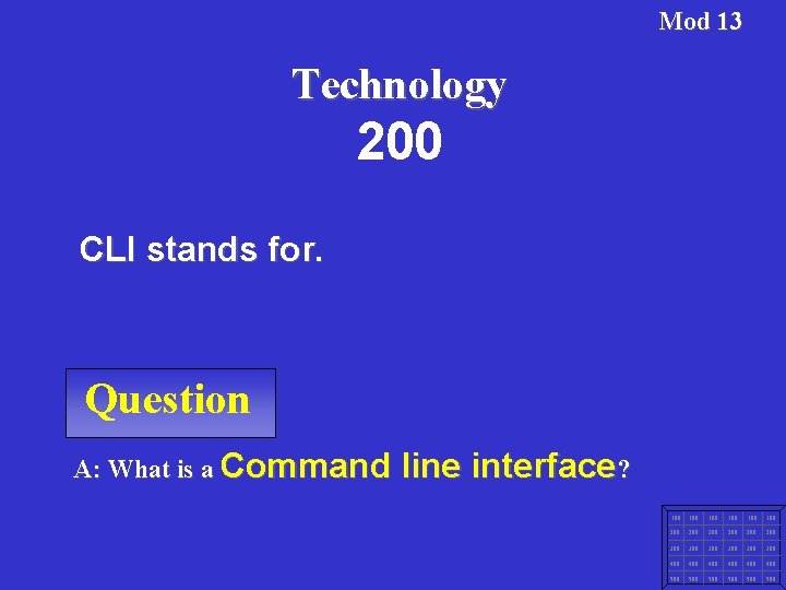 Mod 13 Technology 200 CLI stands for. Question A: What is a Command line