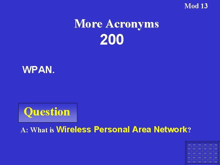 Mod 13 More Acronyms 200 WPAN. Question A: What is Wireless Personal Area Network?