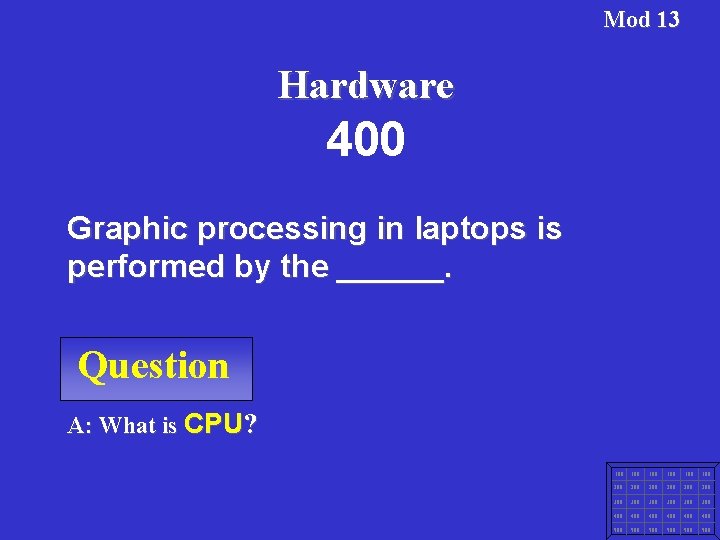 Mod 13 Hardware 400 Graphic processing in laptops is performed by the ______. Question