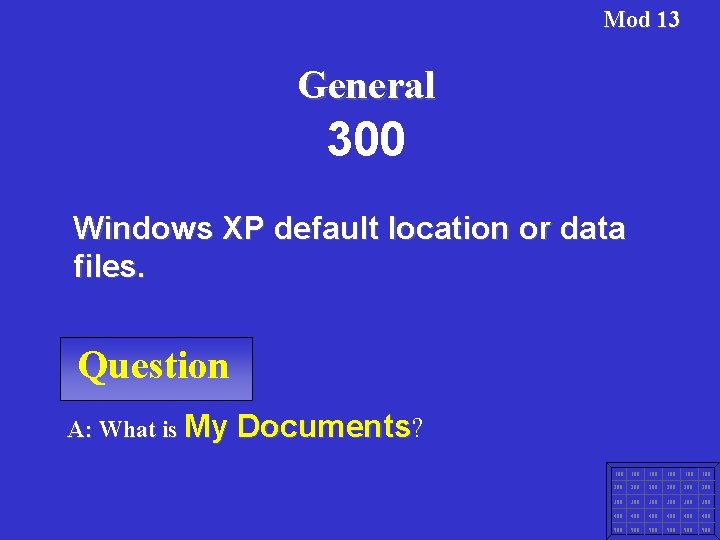 Mod 13 General 300 Windows XP default location or data files. Question A: What