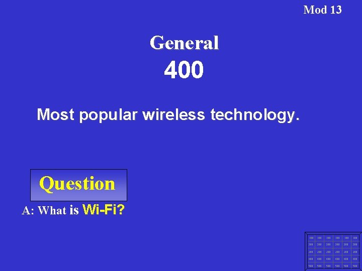 Mod 13 General 400 Most popular wireless technology. Question A: What is Wi-Fi? 100