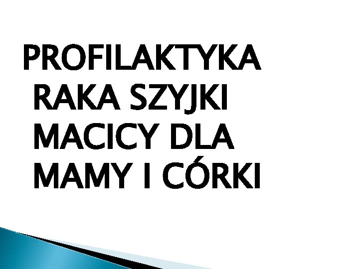 PROFILAKTYKA RAKA SZYJKI MACICY DLA MAMY I CÓRKI 