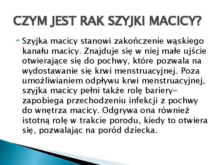 CZYM JEST RAK SZYJKI MACICY? Szyjka macicy stanowi zakończenie wąskiego kanału macicy. Znajduje się