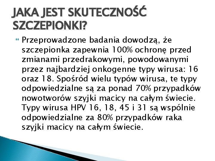 JAKA JEST SKUTECZNOŚĆ SZCZEPIONKI? Przeprowadzone badania dowodzą, że szczepionka zapewnia 100% ochronę przed zmianami