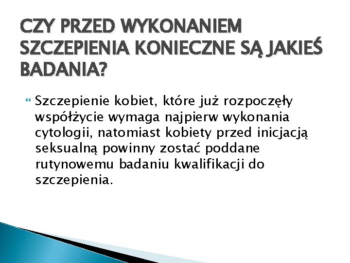 CZY PRZED WYKONANIEM SZCZEPIENIA KONIECZNE SĄ JAKIEŚ BADANIA? Szczepienie kobiet, które już rozpoczęły współżycie