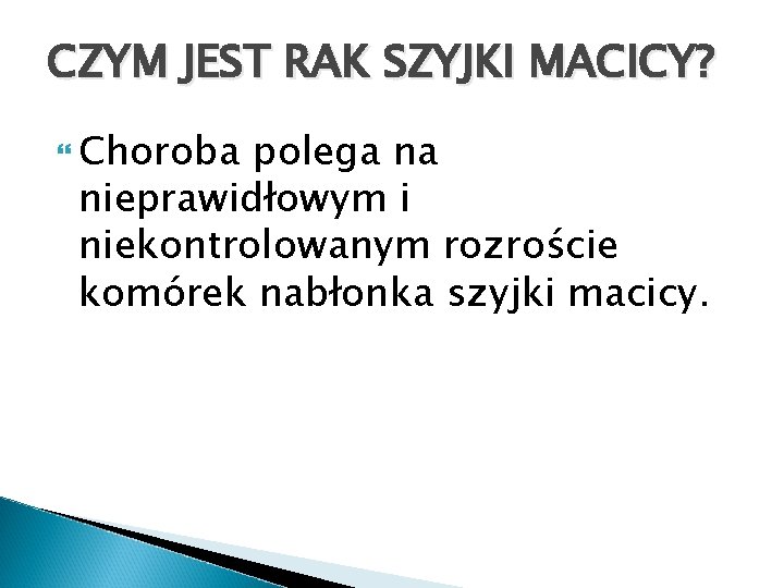 CZYM JEST RAK SZYJKI MACICY? Choroba polega na nieprawidłowym i niekontrolowanym rozroście komórek nabłonka