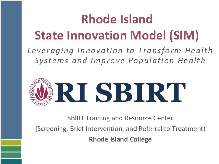 Rhode Island State Innovation Model (SIM) Leveraging Innovation to Transform Health Systems and Improve