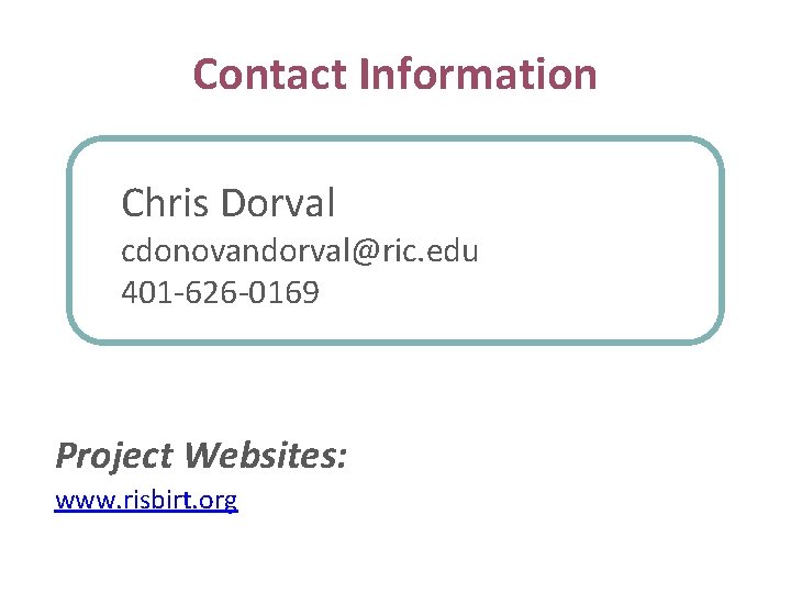 Contact Information Chris Dorval cdonovandorval@ric. edu 401 -626 -0169 Project Websites: www. risbirt. org