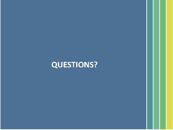 QUESTIONS? 