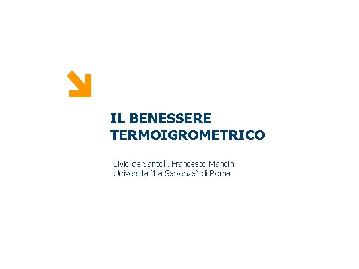 PUNTO ENERGIA IL BENESSERE TERMOIGROMETRICO Livio de Santoli, Francesco Mancini Università “La Sapienza” di