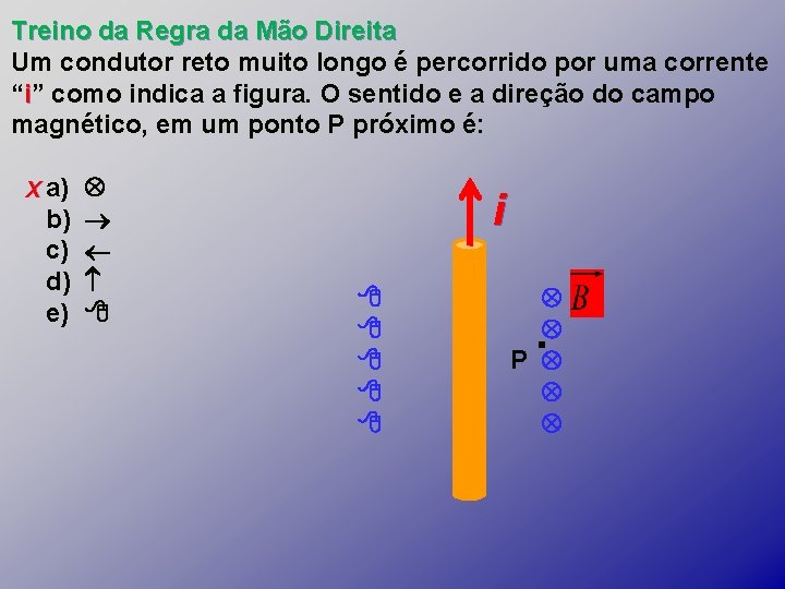 Treino da Regra da Mão Direita Um condutor reto muito longo é percorrido por Treino da Regra da Mão Direita Um condutor reto muito longo é percorrido por