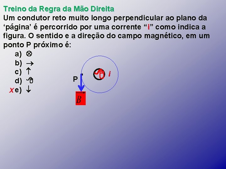 Treino da Regra da Mão Direita Um condutor reto muito longo perpendicular ao plano Treino da Regra da Mão Direita Um condutor reto muito longo perpendicular ao plano