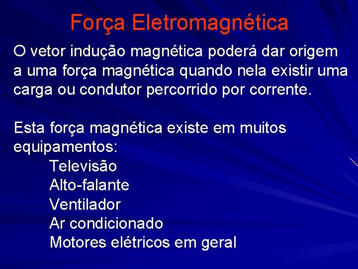 Força Eletromagnética O vetor indução magnética poderá dar origem a uma força magnética quando Força Eletromagnética O vetor indução magnética poderá dar origem a uma força magnética quando