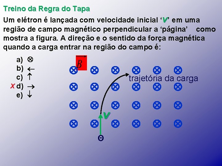 Treino da Regra do Tapa Um elétron é lançada com velocidade inicial ‘v’ em Treino da Regra do Tapa Um elétron é lançada com velocidade inicial ‘v’ em