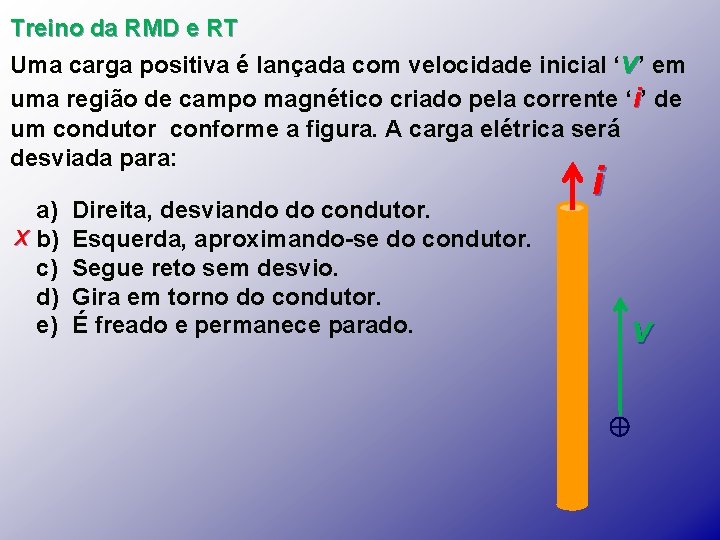 Treino da RMD e RT Uma carga positiva é lançada com velocidade inicial ‘v’ Treino da RMD e RT Uma carga positiva é lançada com velocidade inicial ‘v’