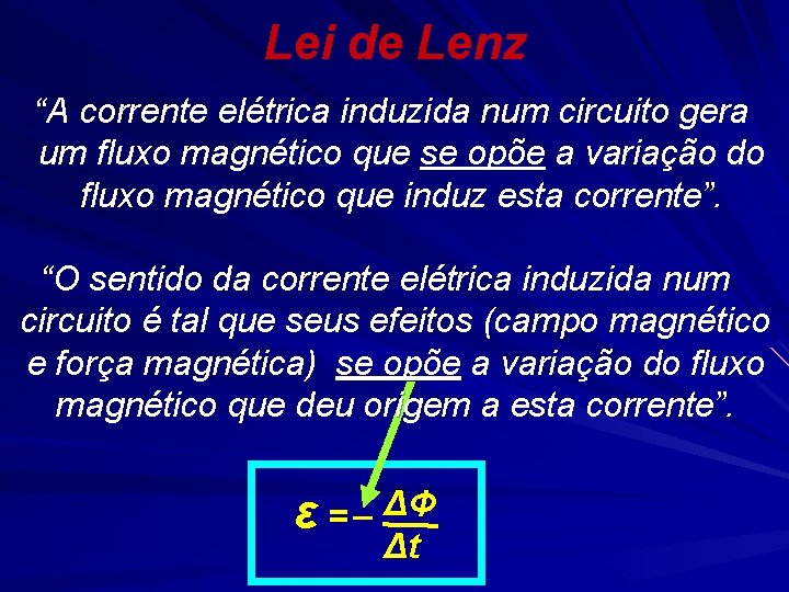 Lei de Lenz “A corrente elétrica induzida num circuito gera um fluxo magnético que Lei de Lenz “A corrente elétrica induzida num circuito gera um fluxo magnético que