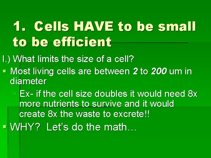 1. Cells HAVE to be small to be efficient I. ) What limits the