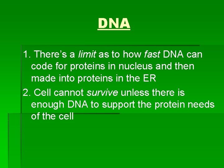 DNA 1. There’s a limit as to how fast DNA can code for proteins